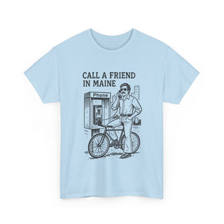Call a Friend in Maine Unisex Tshirt