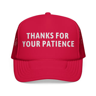Thanks for Your Patience Embroidered Foam Trucker Hat