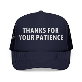 Thanks for Your Patience Embroidered Foam Trucker Hat